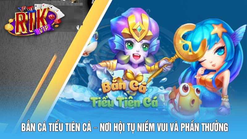 Điểm thu hút của bắn cá tiểu tiên cá rikvip