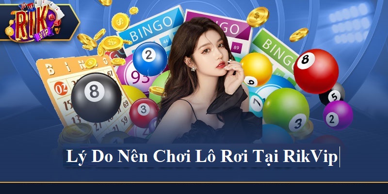 Lý do nên chơi Lô Rơi tại RikVip Lý do nên chơi Lô Rơi tại RikVip