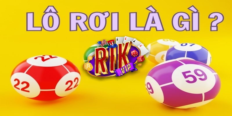 Tổng quan về Lô Rơi Tổng quan về Lô Rơi
